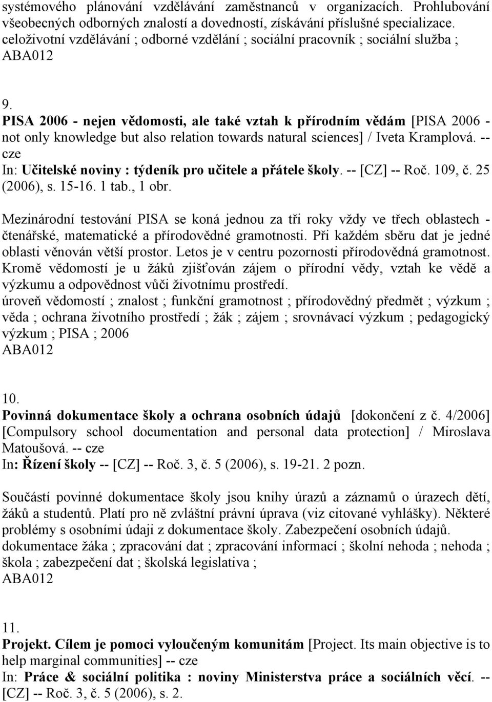 PISA 2006 - nejen vědomosti, ale také vztah k přírodním vědám [PISA 2006 - not only knowledge but also relation towards natural sciences] / Iveta Kramplová.