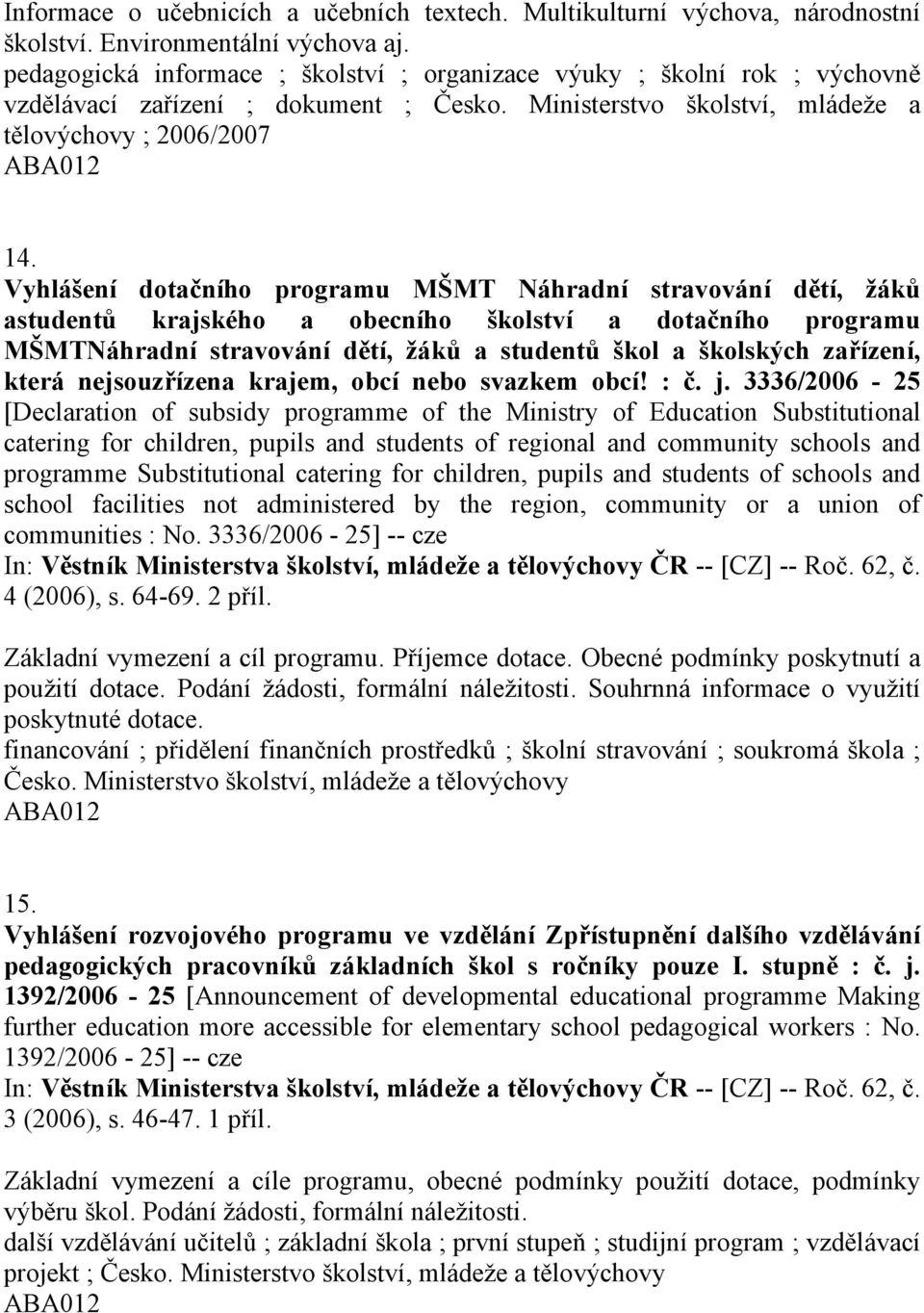 Vyhlášení dotačního programu MŠMT Náhradní stravování dětí, žáků astudentů krajského a obecního školství a dotačního programu MŠMTNáhradní stravování dětí, žáků a studentů škol a školských zařízení,