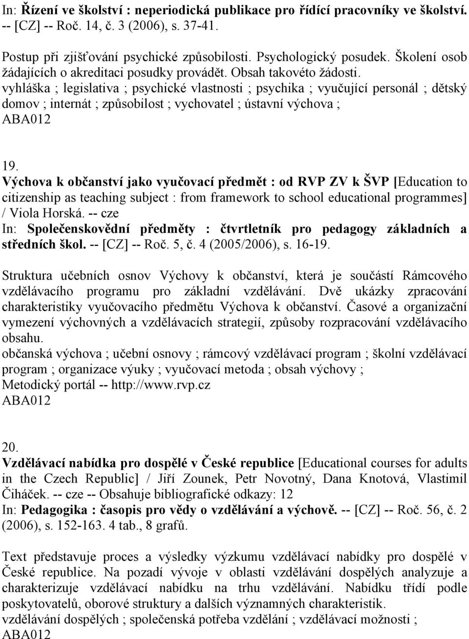 vyhláška ; legislativa ; psychické vlastnosti ; psychika ; vyučující personál ; dětský domov ; internát ; způsobilost ; vychovatel ; ústavní výchova ; 19.