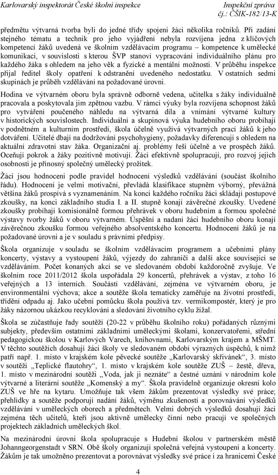 kterou ŠVP stanoví vypracování individuálního plánu pro každého žáka s ohledem na jeho věk a fyzické a mentální možnosti.