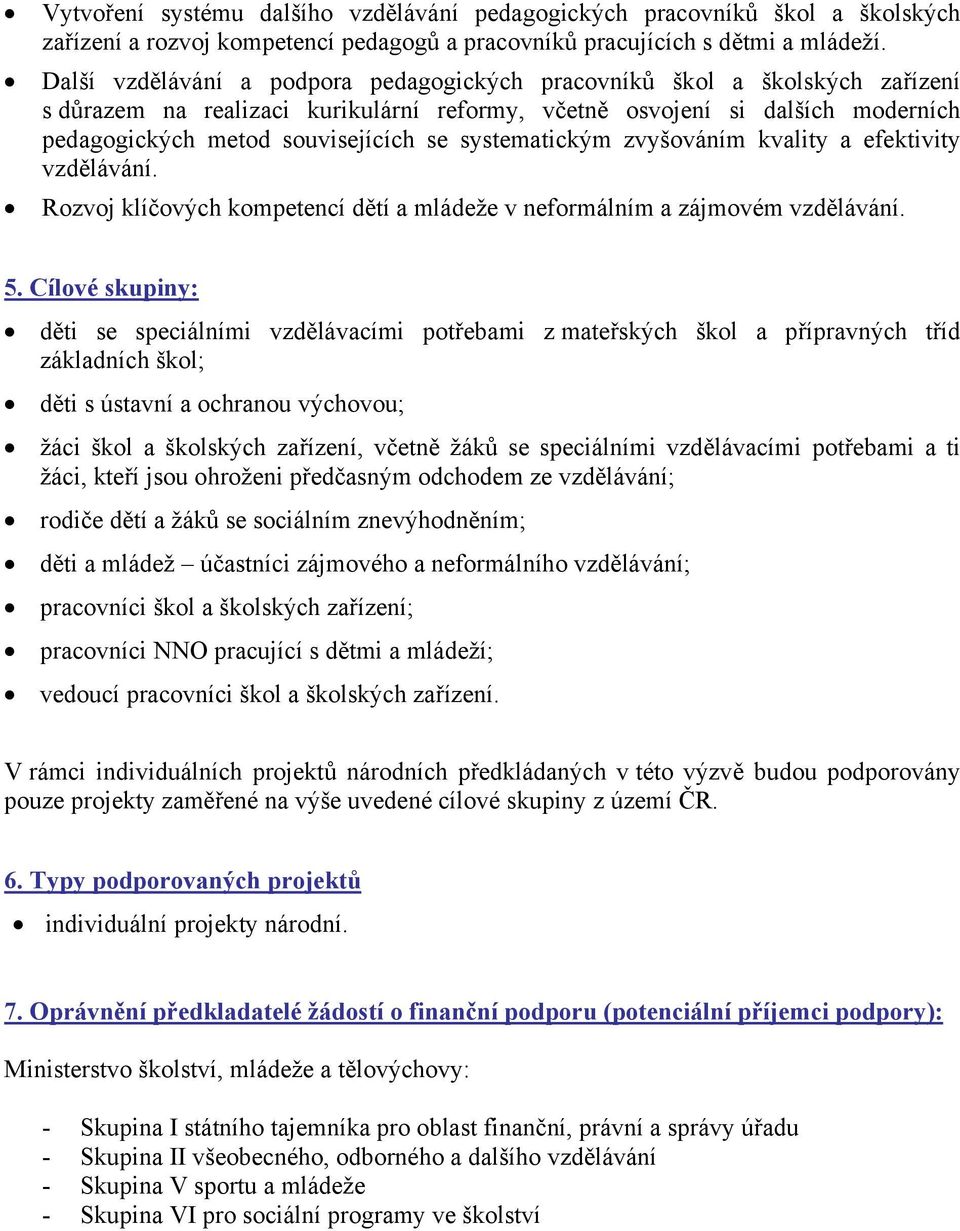 systematickým zvyšováním kvality a efektivity vzdělávání. Rozvoj klíčových kompetencí dětí a mládeže v neformálním a zájmovém vzdělávání. 5.