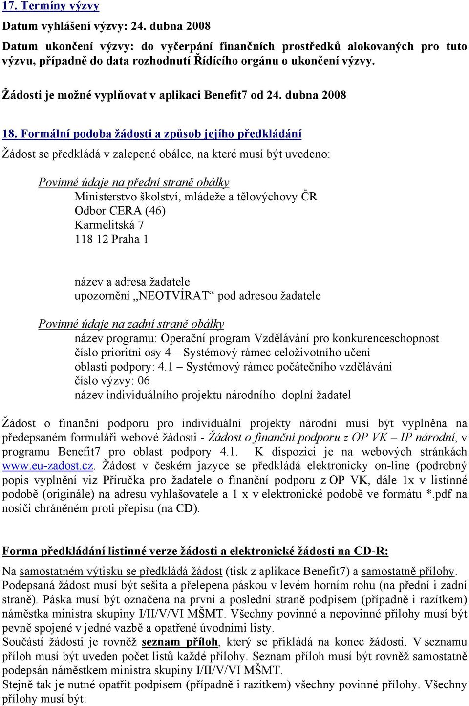 Žádosti je možné vyplňovat v aplikaci Benefit7 od 24. dubna 2008 18.