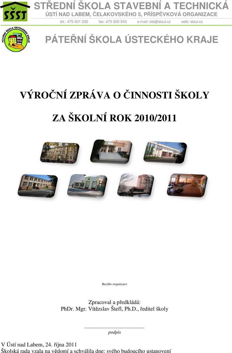 cz PÁTEŘNÍ ŠKOLA ÚSTECKÉHO KRAJE VÝROČNÍ ZPRÁVA O ČINNOSTI ŠKOLY ZA ŠKOLNÍ ROK 2010/2011 Razítko organizace