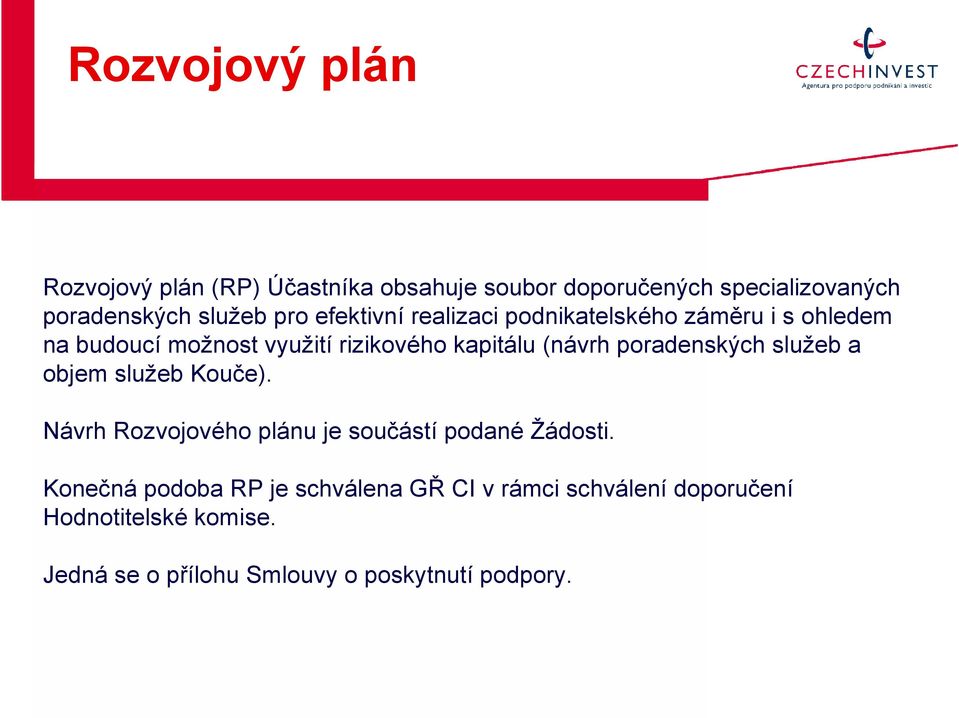 poradenských služeb a objem služeb Kouče). Návrh Rozvojového plánu je součástí podané Žádosti.