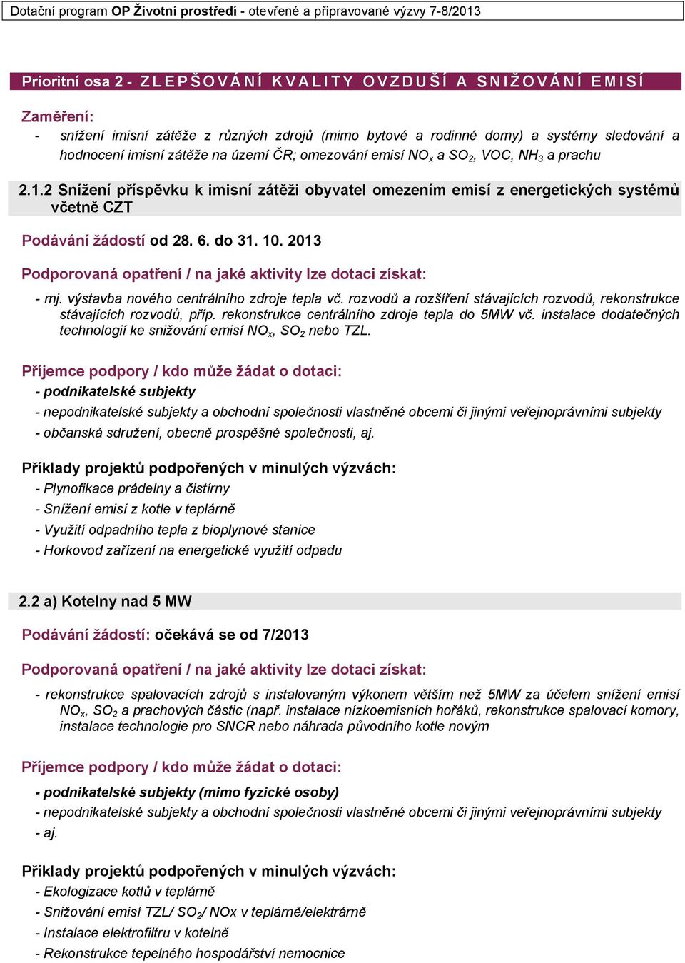 výstavba nového centrálního zdroje tepla vč. rozvodů a rozšíření stávajících rozvodů, rekonstrukce stávajících rozvodů, příp. rekonstrukce centrálního zdroje tepla do 5MW vč.