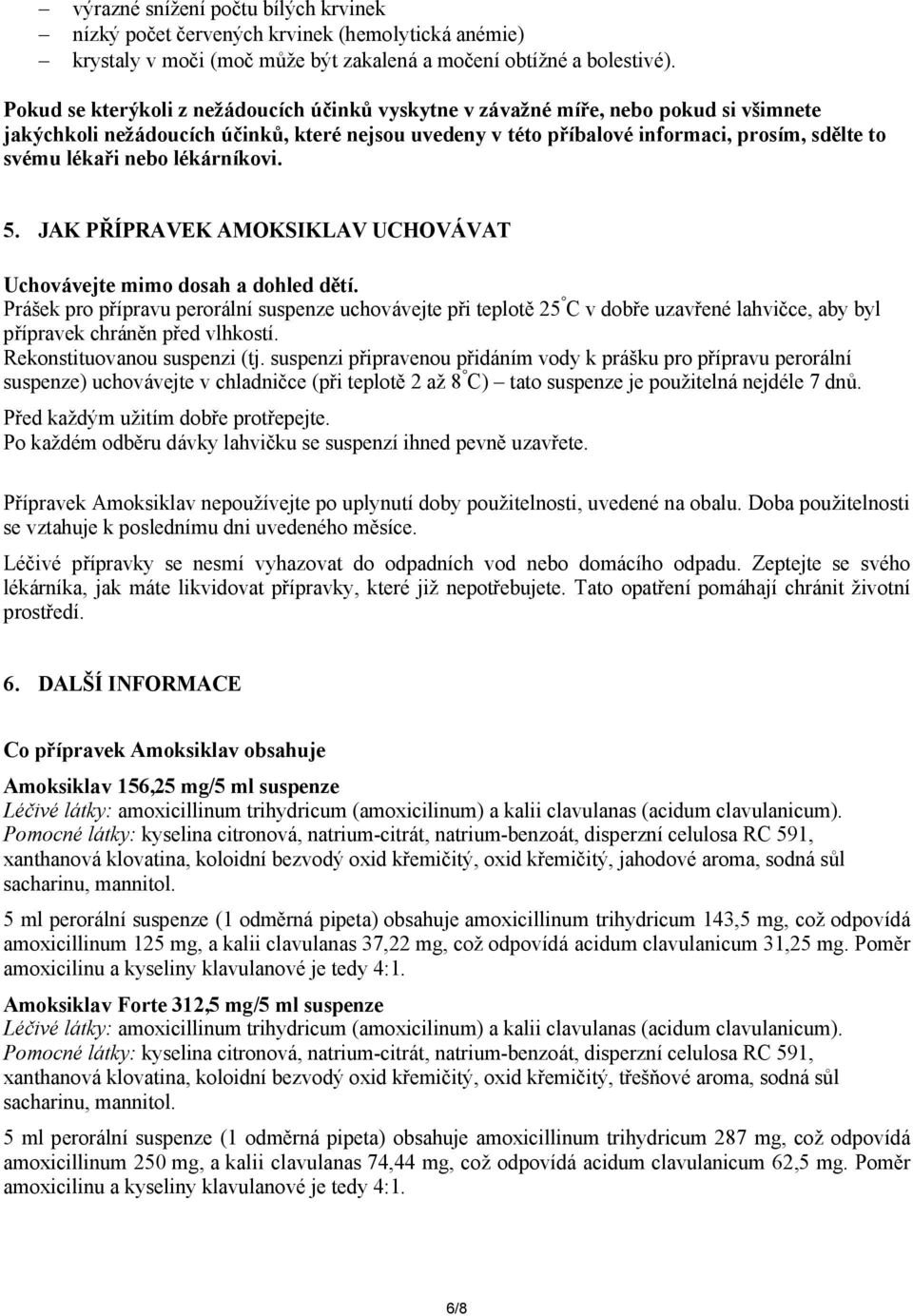 nebo lékárníkovi. 5. JAK PŘÍPRAVEK AMOKSIKLAV UCHOVÁVAT Uchovávejte mimo dosah a dohled dětí.