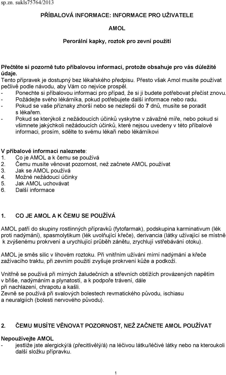 Tento přípravek je dostupný bez lékařského předpisu. Přesto však Amol musíte používat pečlivě podle návodu, aby Vám co nejvíce prospěl.