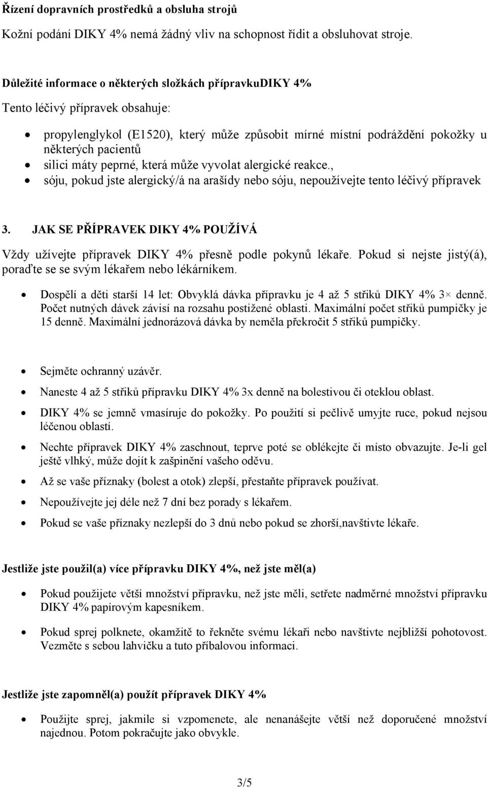 peprné, která může vyvolat alergické reakce., sóju, pokud jste alergický/á na arašídy nebo sóju, nepoužívejte tento léčivý přípravek 3.