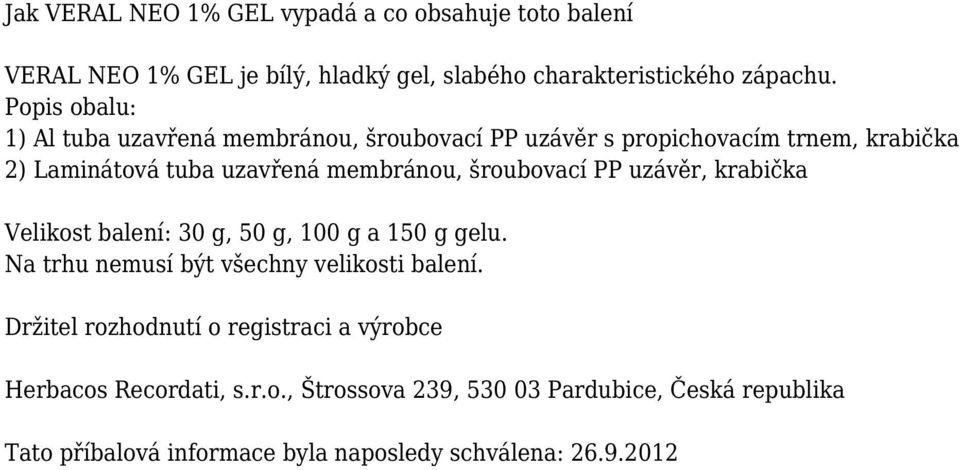 šroubovací PP uzávěr, krabička Velikost balení: 30 g, 50 g, 100 g a 150 g gelu. Na trhu nemusí být všechny velikosti balení.