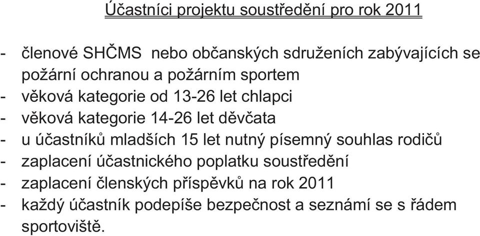 děvčata - u účastníků mladších 15 let nutný písemný souhlas rodičů - zaplacení účastnického poplatku