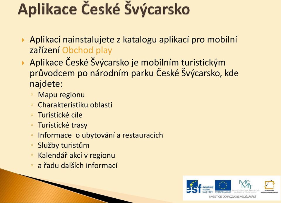 najdete: Mapu regionu Charakteristiku oblasti Turistické cíle Turistické trasy Informace