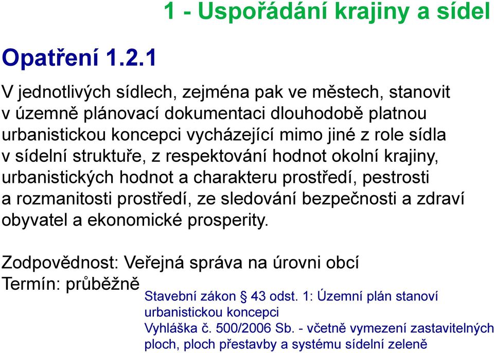 urbanistickou koncepci vycházející mimo jiné z role sídla v sídelní struktuře, z respektování hodnot okolní krajiny, urbanistických hodnot a