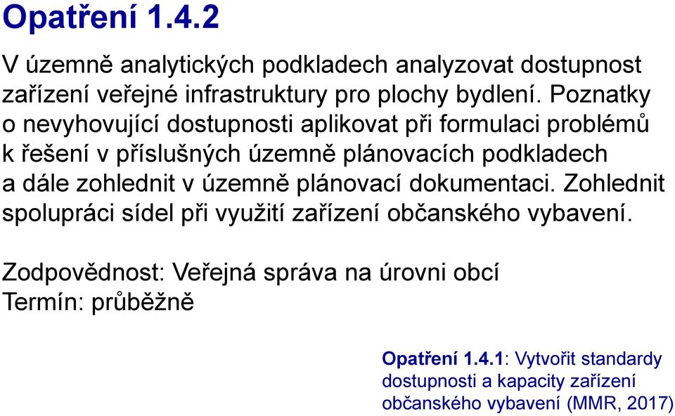 Poznatky o nevyhovující dostupnosti aplikovat při formulaci problémů k řešení v příslušných územně plánovacích