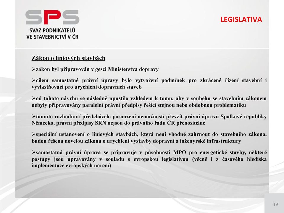 problematiku Ø tomuto rozhodnutí předcházelo posouzení nemožností převzít právní úpravu Spolkové republiky Německo, právní předpisy SRN nejsou do právního řádu ČR přenositelné Ø speciální ustanovení