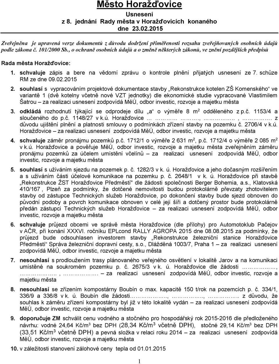 , o ochraně osobních údajů a o změně některých zákonů, ve znění pozdějších předpisů Rada města Horažďovice: 1. schvaluje zápis a bere na vědomí zprávu o kontrole plnění přijatých usnesení ze 7.