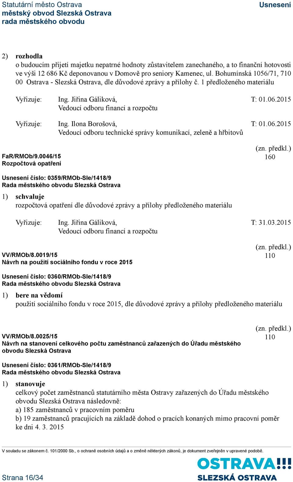 2015 Vedoucí odboru financí a rozpočtu Vyřizuje: Ing. Ilona Borošová, T: 01.06.2015 Vedoucí odboru technické správy komunikací, zeleně a hřbitovů FaR/RMOb/9.