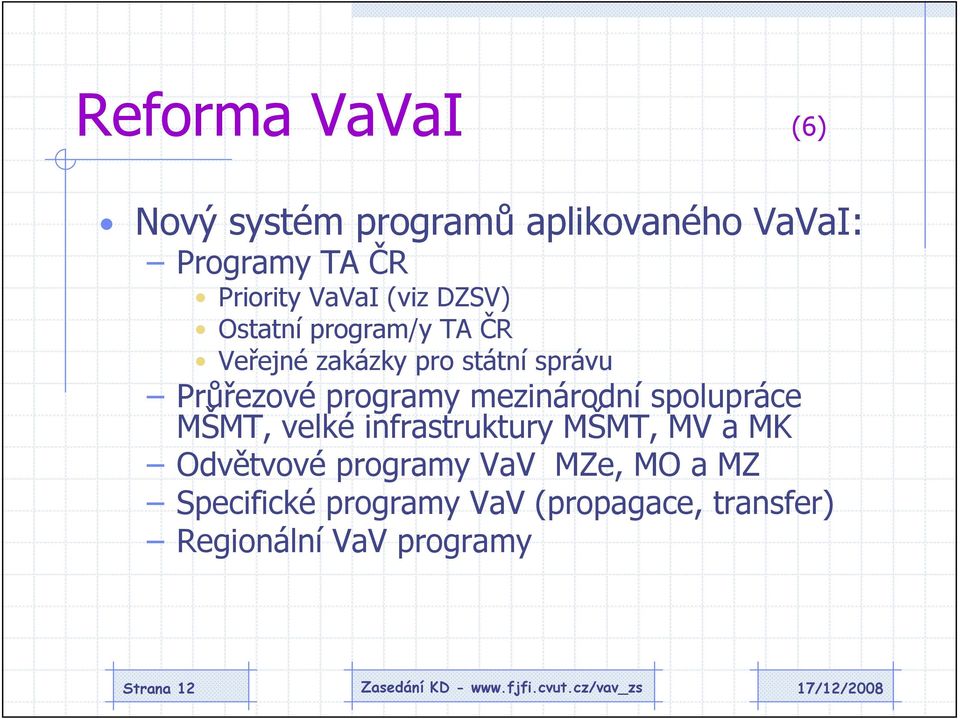 mezinárodní spolupráce MŠMT, velké infrastruktury MŠMT, MV a MK Odvětvové programy VaV