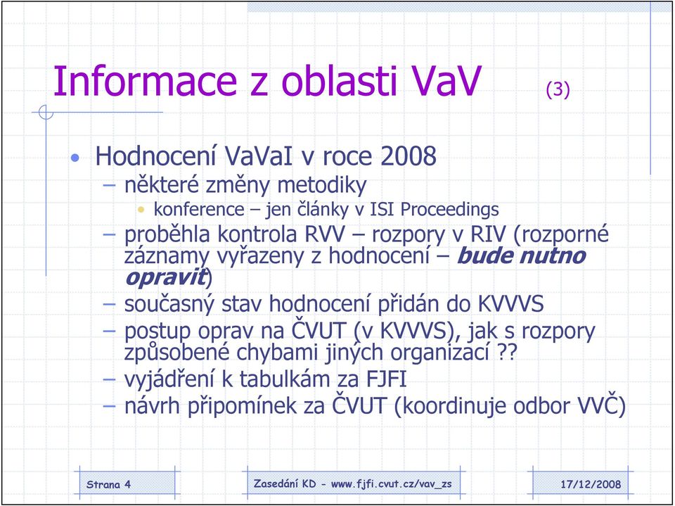 opravit) současný stav hodnocení přidán do KVVVS postup oprav na ČVUT (v KVVVS), jak s rozpory způsobené