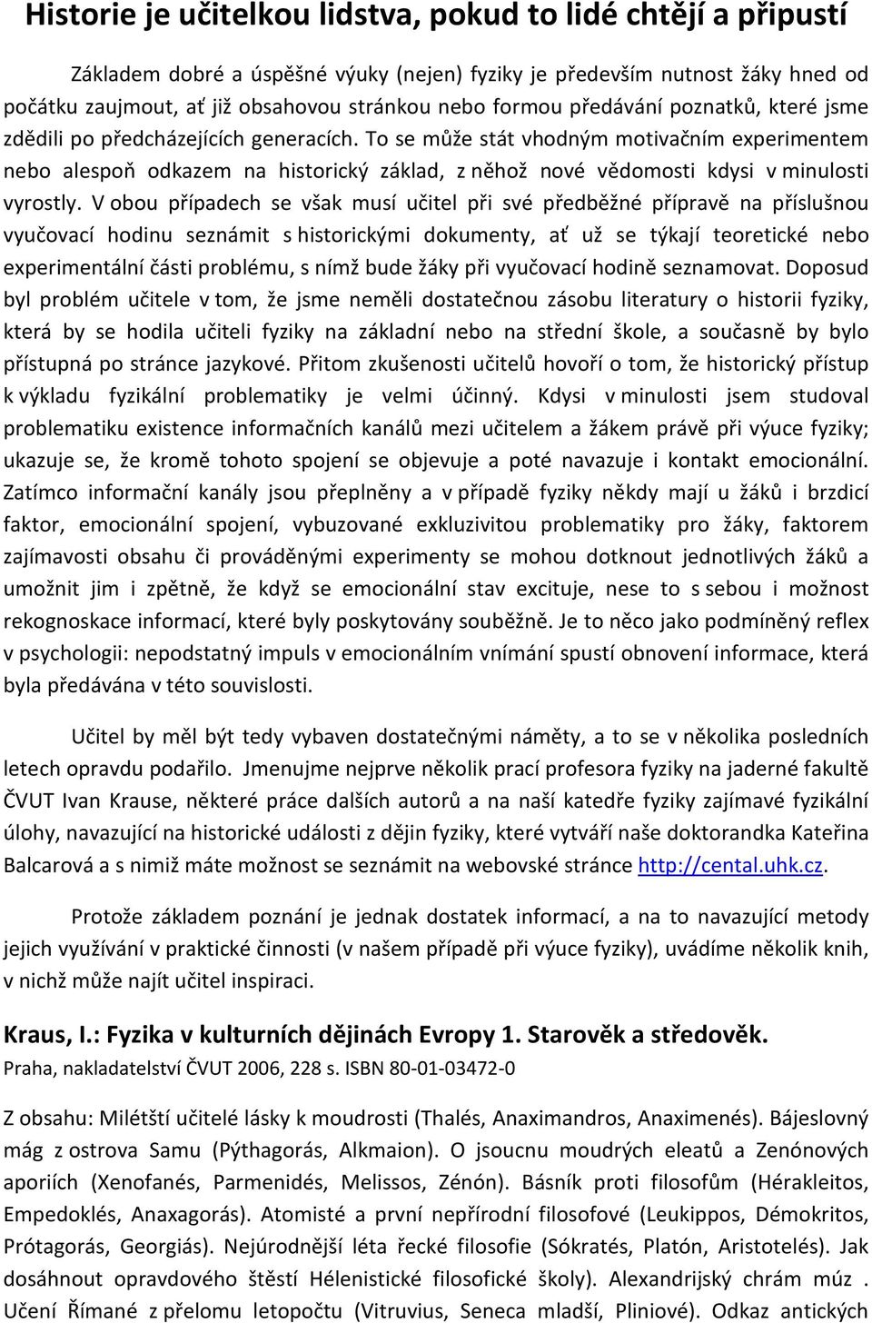 To se může stát vhodným motivačním experimentem nebo alespoň odkazem na historický základ, z něhož nové vědomosti kdysi v minulosti vyrostly.