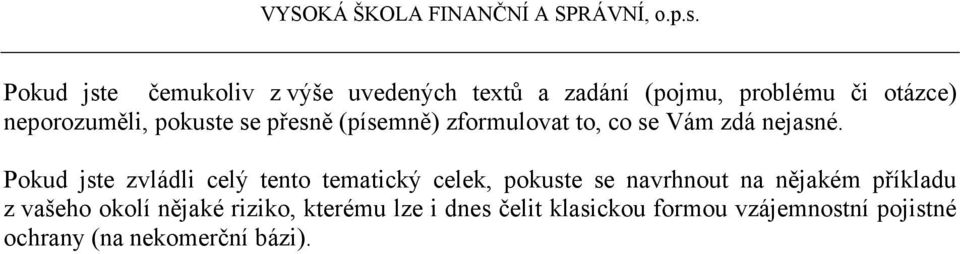 Pokud jste zvládli celý tento tematický celek, pokuste se navrhnout na nějakém příkladu z