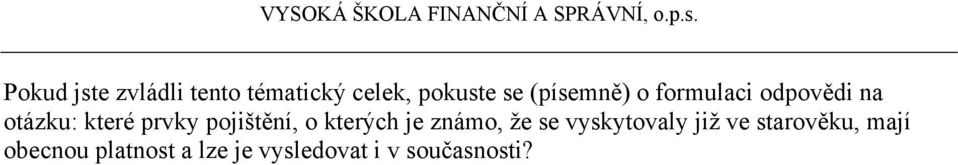 pojištění, o kterých je známo, že se vyskytovaly již ve