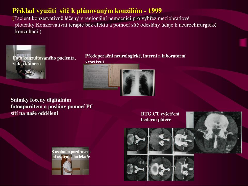 ) Foto konzultovaného pacienta, video kamera Předoperační neurologické, interní a laboratorní vyšetření Snímky foceny