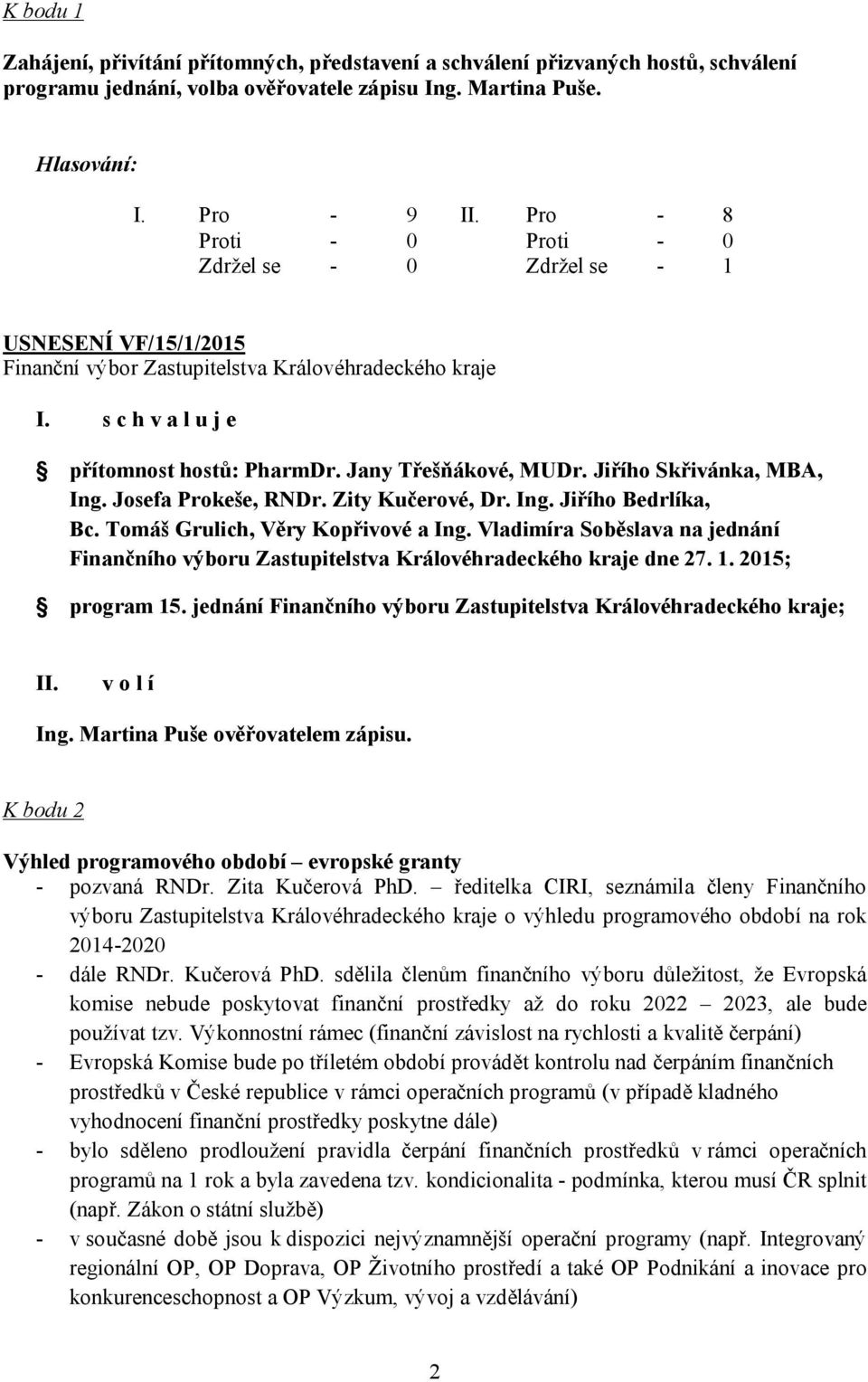 Tomáš Grulich, Věry Kopřivové a Ing. Vladimíra Soběslava na jednání Finančního výboru Zastupitelstva Královéhradeckého kraje dne 27. 1. 2015; program 15.