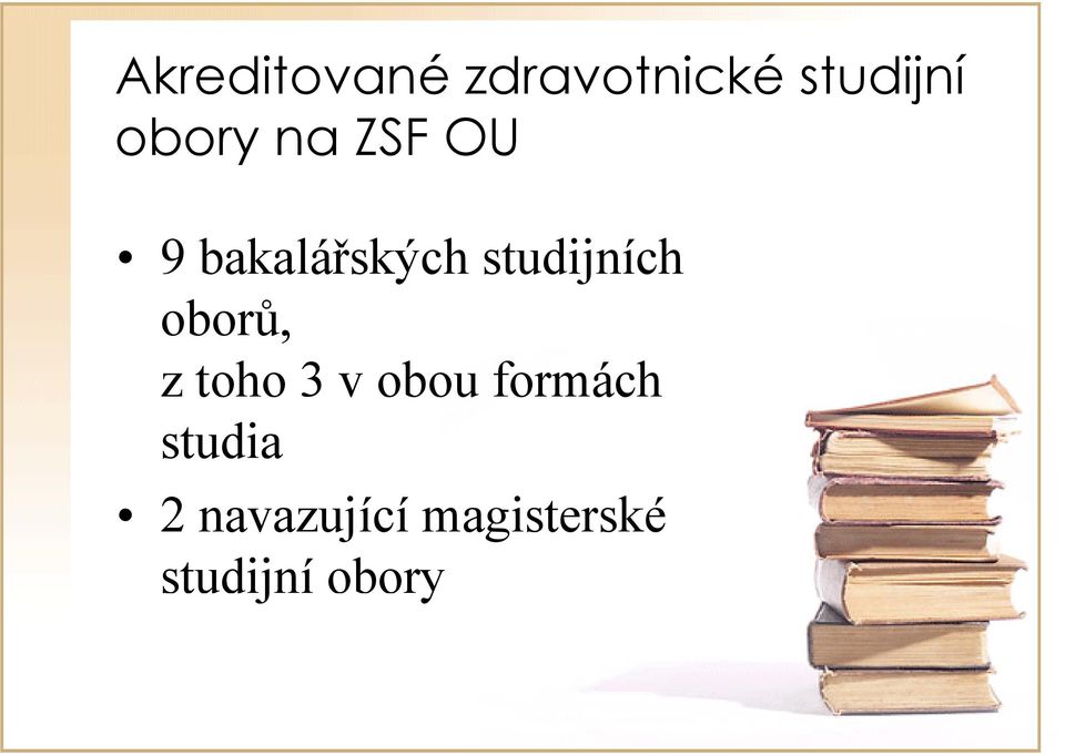 studijních oborů, z toho 3 v obou