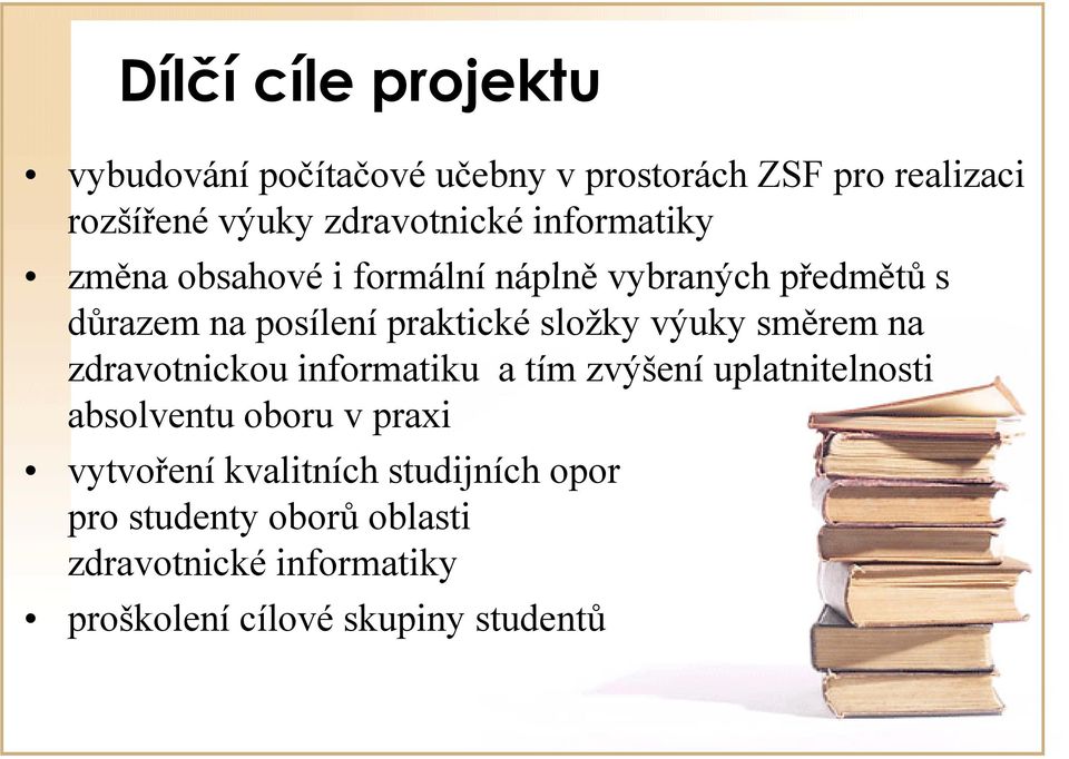 složky výuky směrem na zdravotnickou informatiku a tím zvýšení uplatnitelnosti absolventu oboru v praxi