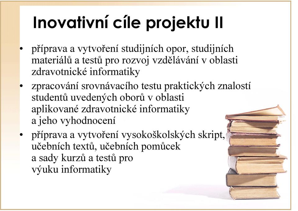 studentů uvedených oborů v oblasti aplikované zdravotnické informatiky ik a jeho vyhodnocení příprava a