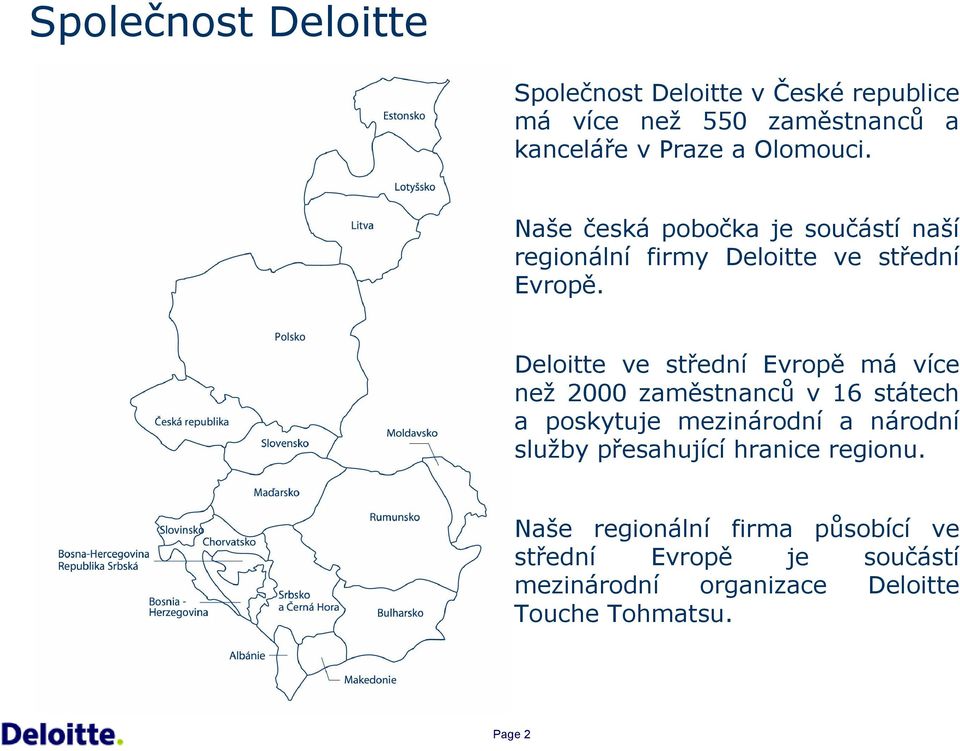 Deloitte ve středí Evropě má více ež 2000 zaměstaců v 16 státech a poskytuje meziárodí a árodí služby