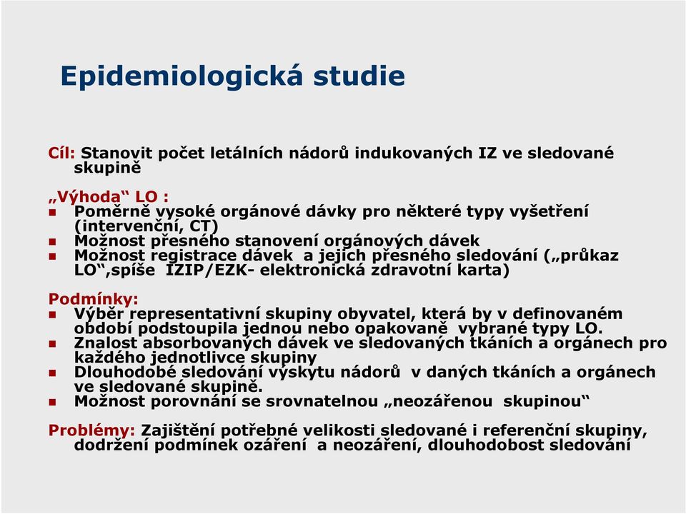 která by v definovaném období podstoupila jednou nebo opakovaně vybrané typy LO.