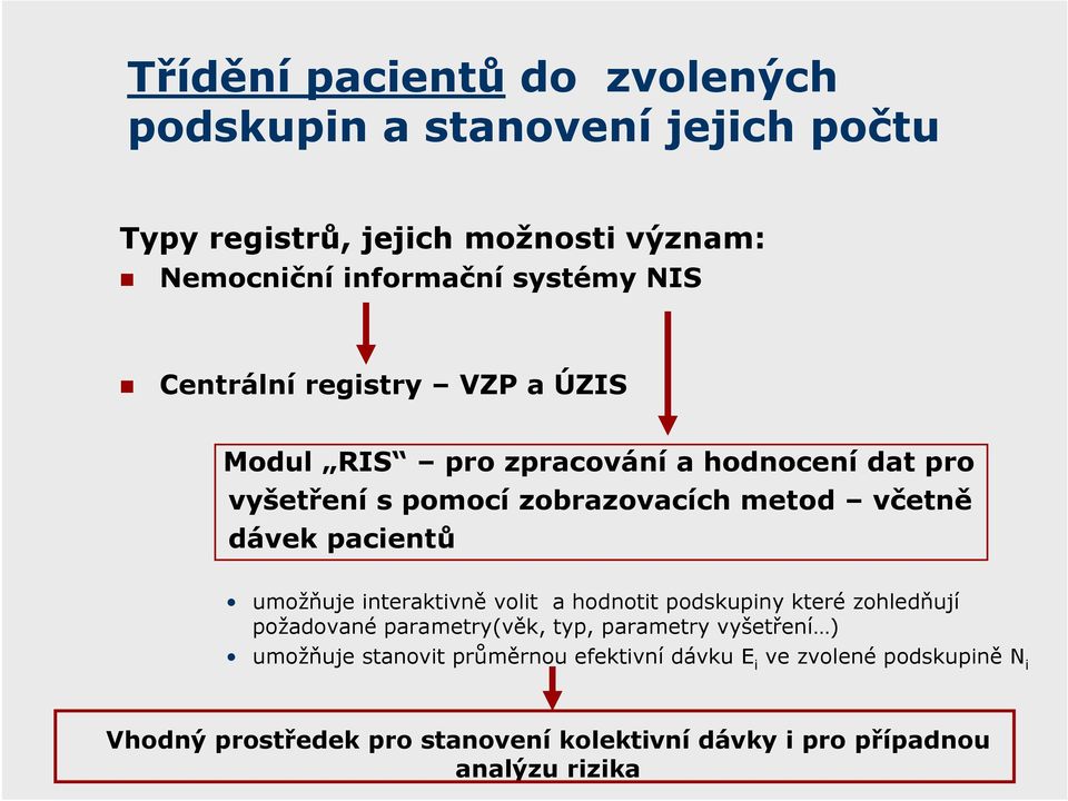 pacientů umožňuje interaktivně volit a hodnotit podskupiny které zohledňují požadované parametry(věk, typ, parametry vyšetření )