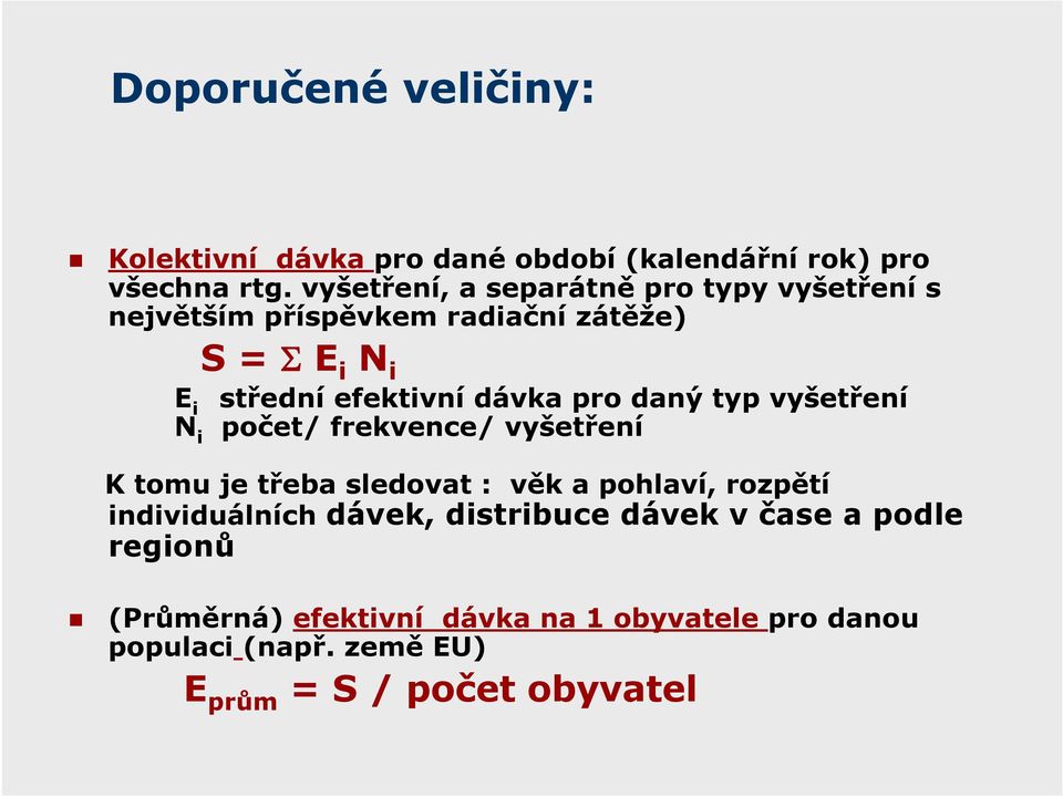 dávka pro daný typ vyšetření počet/ frekvence/ vyšetření K tomu je třeba sledovat : věk a pohlaví, rozpětí