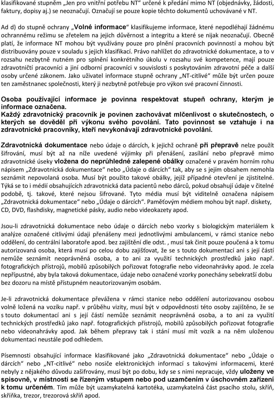 Obecně platí, že infrmace NT mhu být využívány puze pr plnění pracvních pvinnstí a mhu být distribuvány puze v suladu s jejich klasifikací.