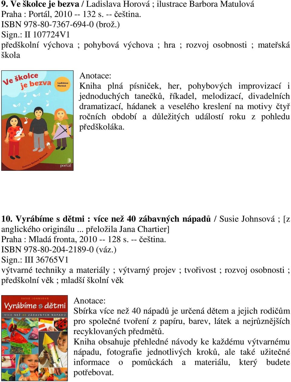 dramatizací, hádanek a veselého kreslení na motivy ty roních období a dležitých událostí roku z pohledu pedškoláka. 10.