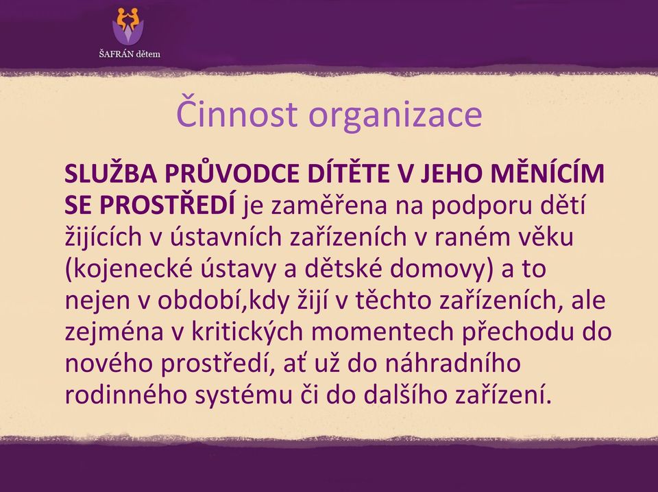 domovy) a to nejen v období,kdy žijí v těchto zařízeních, ale zejména v kritických