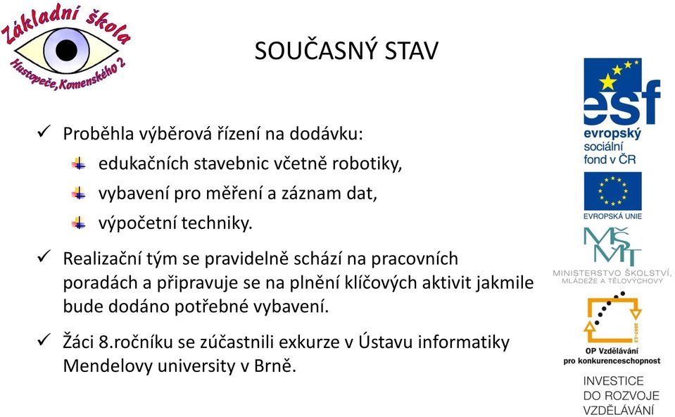 Realizační tým se pravidelně schází na pracovních poradách a připravuje se na plnění