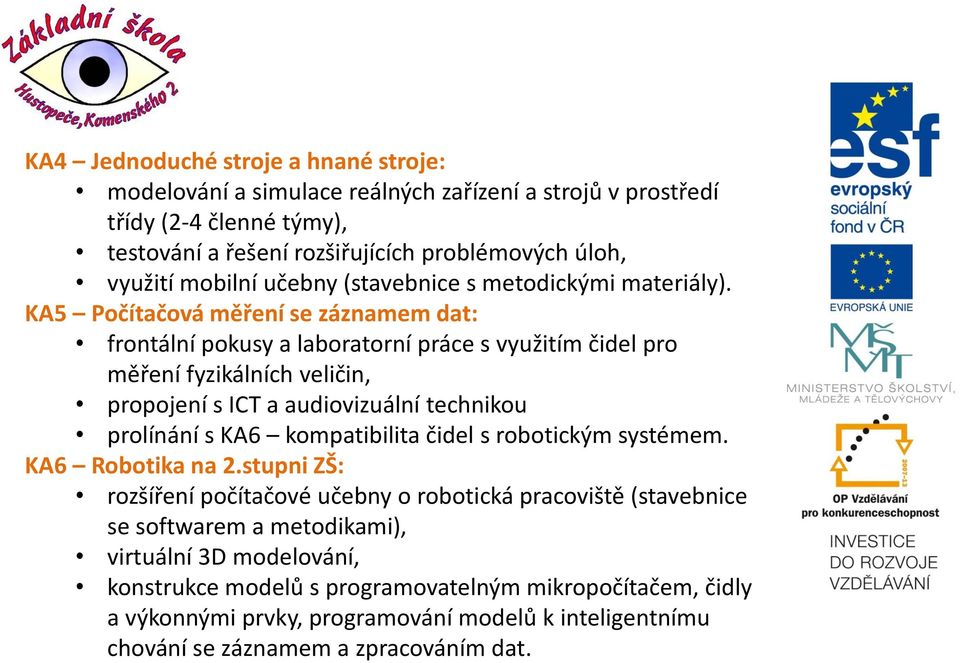 KA5 Počítačová měření se záznamem dat: frontální pokusy a laboratorní práce s využitím čidel pro měření fyzikálních veličin, propojení s ICT a audiovizuální technikou prolínání s KA6