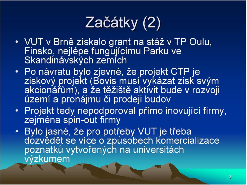 bude v rozvoji území a pronájmu či prodeji budov Projekt tedy nepodporoval přímo inovující firmy, zejména spin-out firmy