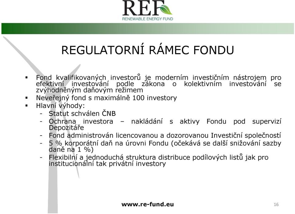 aktivy Fondu pod supervizí - Fond administrován licencovanou a dozorovanou Investiční společností - 5 % korporátní daň na úrovni Fondu (očekává se další