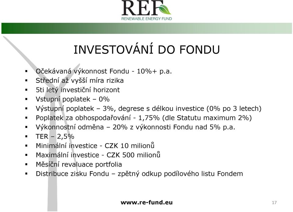 Střední až vyšší míra rizika 5ti letý investiční horizont Vstupní poplatek 0% Výstupní poplatek 3%, degrese s délkou investice