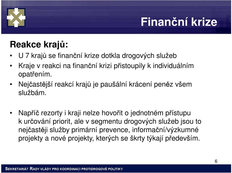 Napříč rezorty i kraji nelze hovořit o jednotném přístupu k určování priorit, ale v segmentu drogových služeb