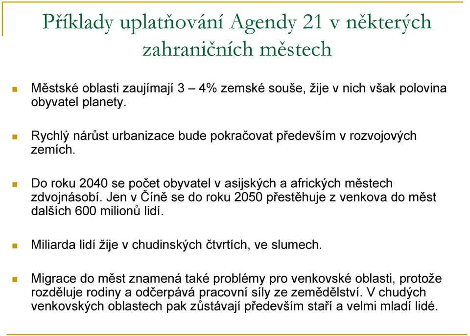 Jen v Číně se do roku 2050 přestěhuje z venkova do měst dalších 600 milionů lidí. Miliarda lidí žije v chudinských čtvrtích, ve slumech.