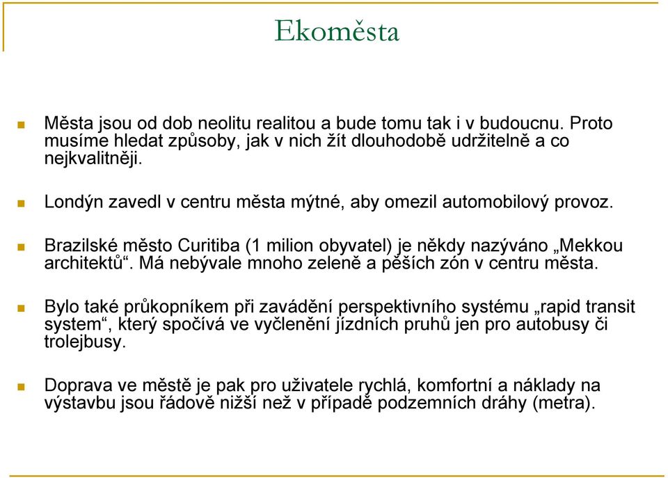 Má nebývale mnoho zeleně a pěších zón v centru města.