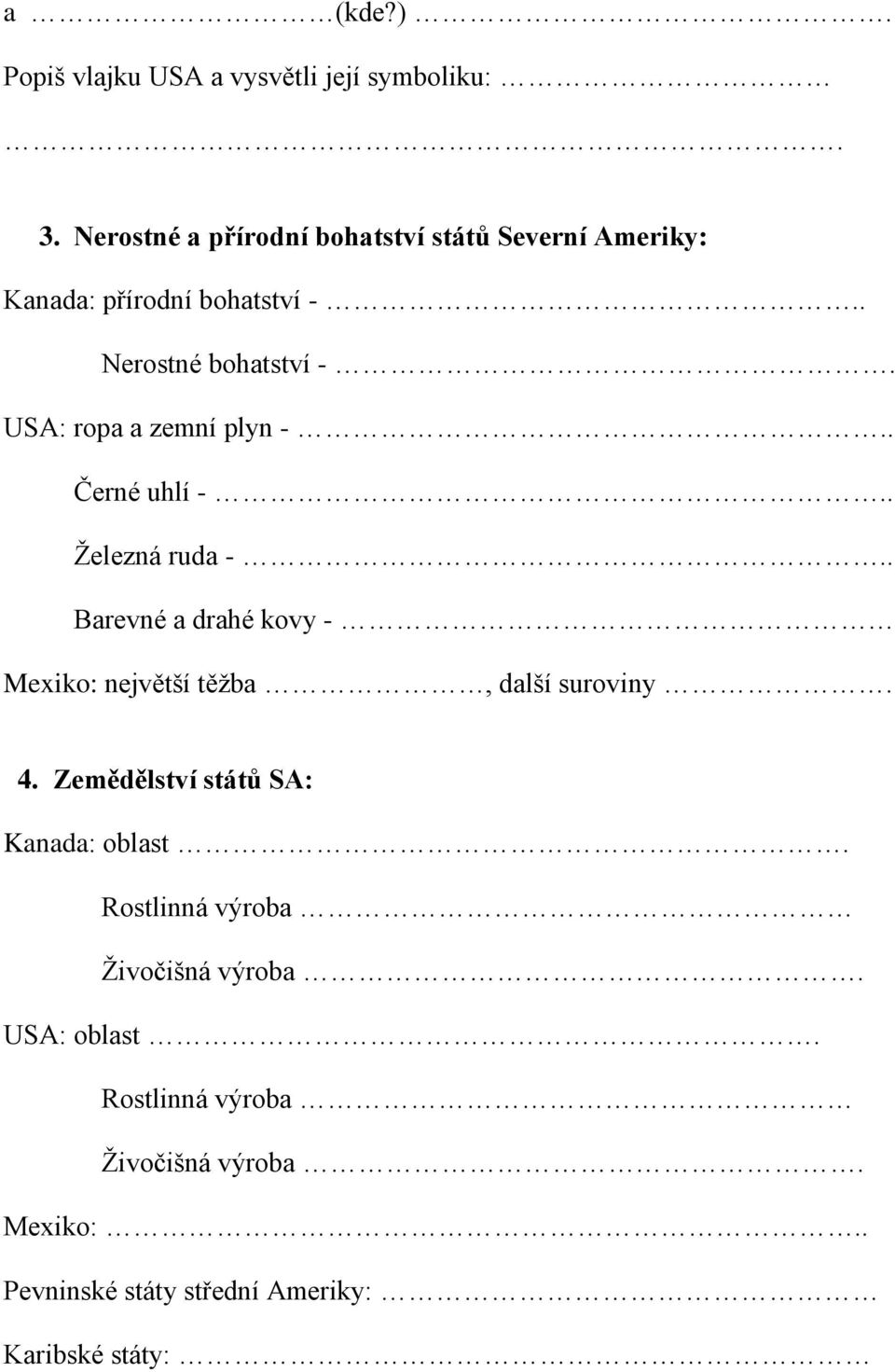 USA: ropa a zemní plyn -.. Černé uhlí -.. Železná ruda -.