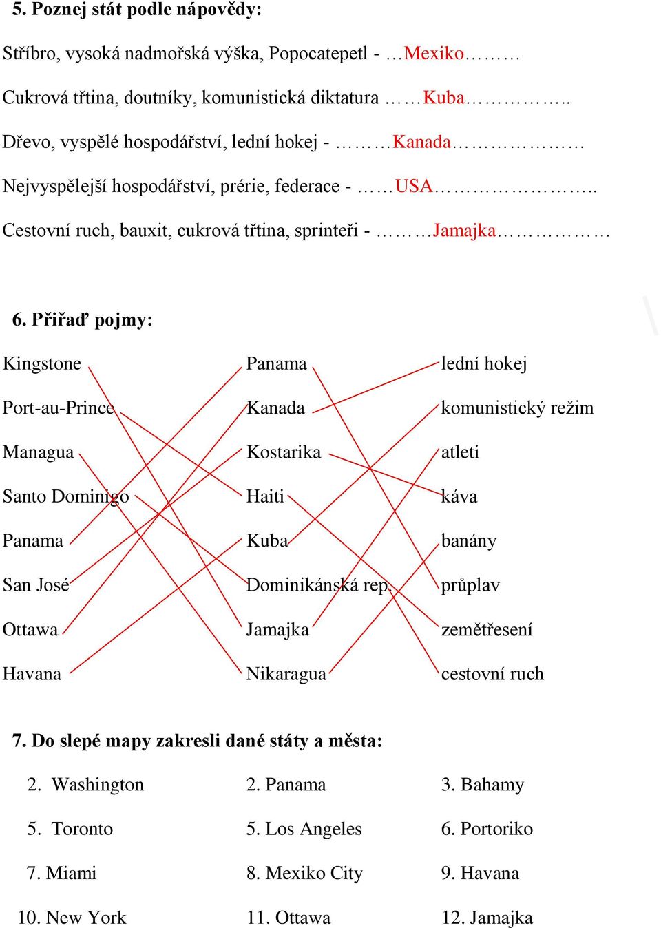 Přiřaď pojmy: Kingstone Panama lední hokej Port-au-Prince Kanada komunistický režim Managua Kostarika atleti Santo Dominigo Haiti káva Panama Kuba banány San José Dominikánská rep.