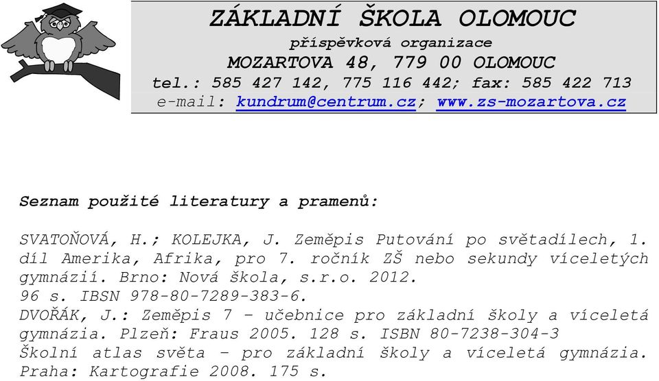 ročník ZŠ nebo sekundy víceletých gymnázií. Brno: Nová škola, s.r.o. 2012. 96 s. IBSN 978-80-7289-383-6. DVOŘÁK, J.