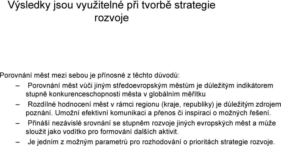 republiky) je důležitým zdrojem poznání. Umožní efektivní komunikaci a přenos či inspiraci o možných řešení.