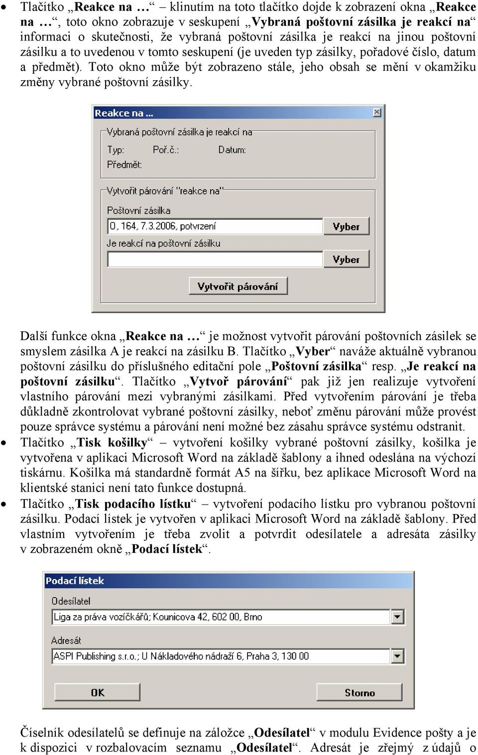 Toto okno může být zobrazeno stále, jeho obsah se mění v okamžiku změny vybrané poštovní zásilky.